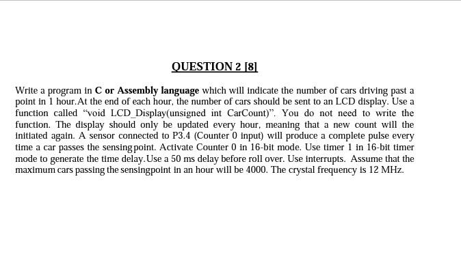 Question 2 8 Write A Program In C Or Assembly Language Which Will Indicate The Number Of Cars Driving Past A Point In 1