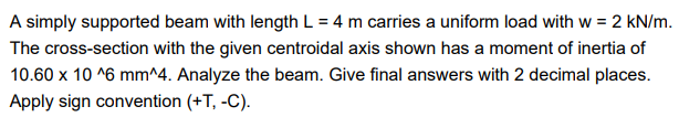 A Simply Supported Beam With Length L 4 M Carries A Uniform Load With W 2 Kn M The Cross Section With The Given Cen 1