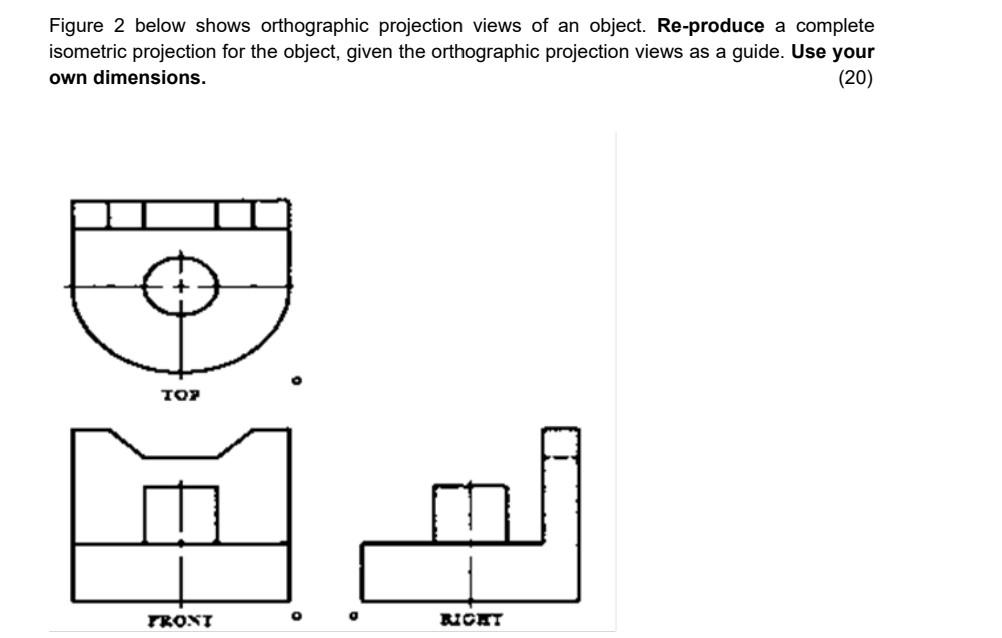 Figure 2 Below Shows Orthographic Projection Views Of An Object Re Produce A Complete Isometric Projection For The Obje 1