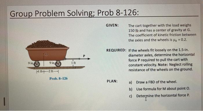 Group Problem Solving Prob 8 126 Given The Cart Together With The Load Weighs 150 Lb And Has A Center Of Gravity At G 1