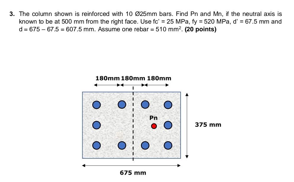 3 The Column Shown Is Reinforced With 10 O25mm Bars Find Pn And Mn If The Neutral Axis Is Known To Be At 500 Mm From 1