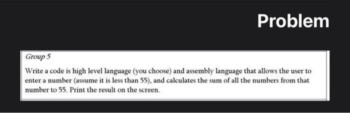 Problem Group 5 Write A Code Is High Level Language You Choose And Assembly Language That Allows The User To Enter A N 1