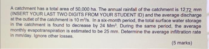 A Catchment Has A Total Area Of 50 000 Ha The Annual Rainfall Of The Catchment Is 1272 Mm Insert Your Last Two Digits 1