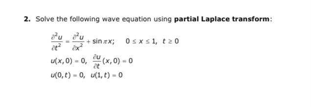 2 Solve The Following Wave Equation Using Partial Laplace Transform A U A U Sinx 0 Sxs1 T20 At Ax U X 0 0 X 0 1