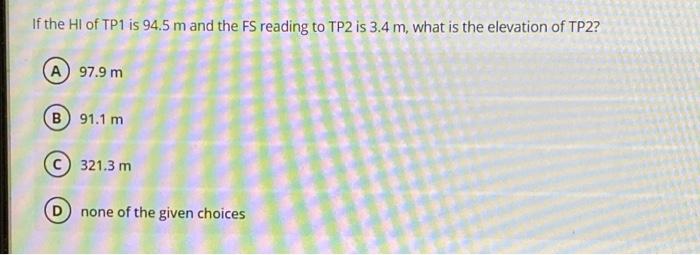 If The Elevation Of Tp1 Is 100 M And The Bs Reading On It Is 5 5 What Is Hi A 105 5 M B 94 5 M C 550 M D None Of The 9