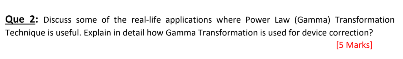 Que 2 Discuss Some Of The Real Life Applications Where Power Law Gamma Transformation Technique Is Useful Explain In 1