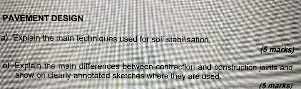 Pavement Design A Explain The Main Techniques Used For Soil Stabilisation 5 Marks B Explain The Main Differences Be 1