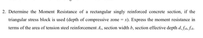 2 Determine The Moment Resistance Of A Rectangular Singly Reinforced Concrete Section If The Triangular Stress Block I 1