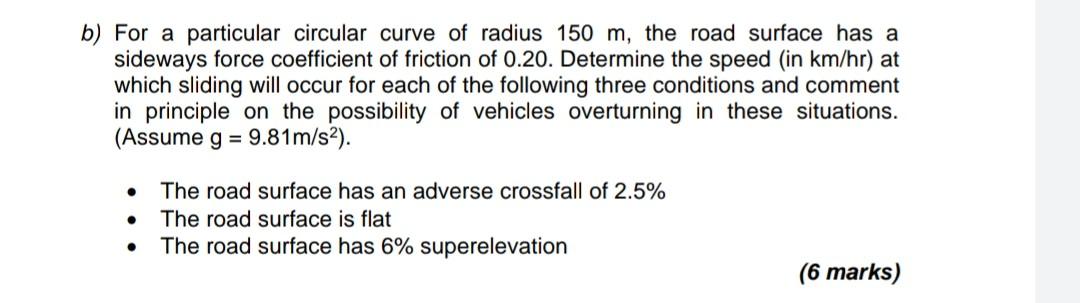 B For A Particular Circular Curve Of Radius 150 M The Road Surface Has A Sideways Force Coefficient Of Friction Of 0 2 1