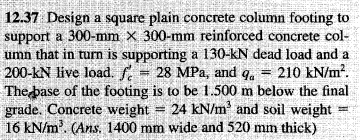 12 37 Design A Square Plain Concrete Column Footing To Support A 300 Mm X 300 Mm Reinforced Concrete Col Umn That In Tu 1