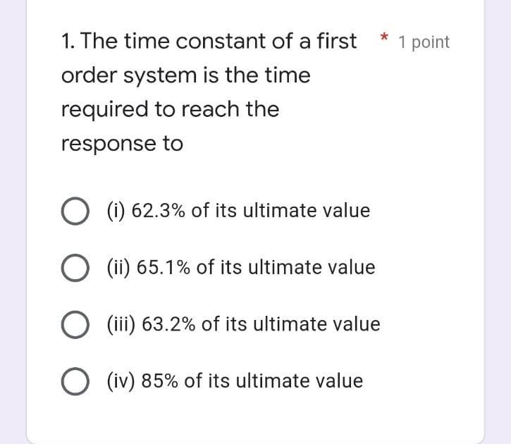 1 The Time Constant Of A First Order System Is The Time Required To Reach The Response To O I 62 3 Of Its Ultimate V 1