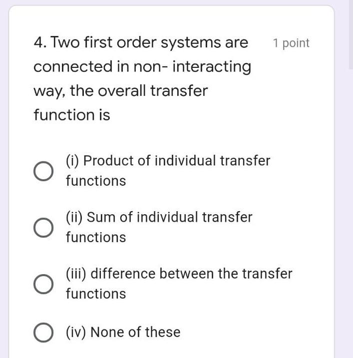 4 Two First Order Systems Are Connected In Non Interacting Way The Overall Transfer Function Is O I Product Of Indi 1
