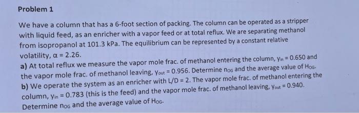 Problem 1 We Have A Column That Has A 6 Foot Section Of Packing The Column Can Be Operated As A Stripper With Liquid Fe 1