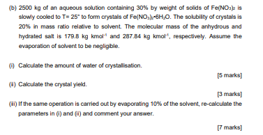 B 2500 Kg Of An Aqueous Solution Containing 30 By Weight Of Solids Of Fe No 2 Is Slowly Cooled To T 25 To Form Cry 1