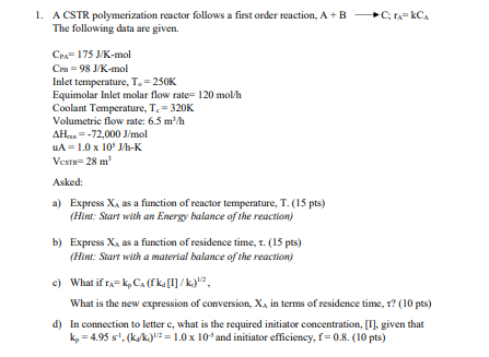 1 A Cstr Polymerization Reactor Follows A First Order Reaction A B The Following Data Are Given Cpa 175 J K Mol Cra 1