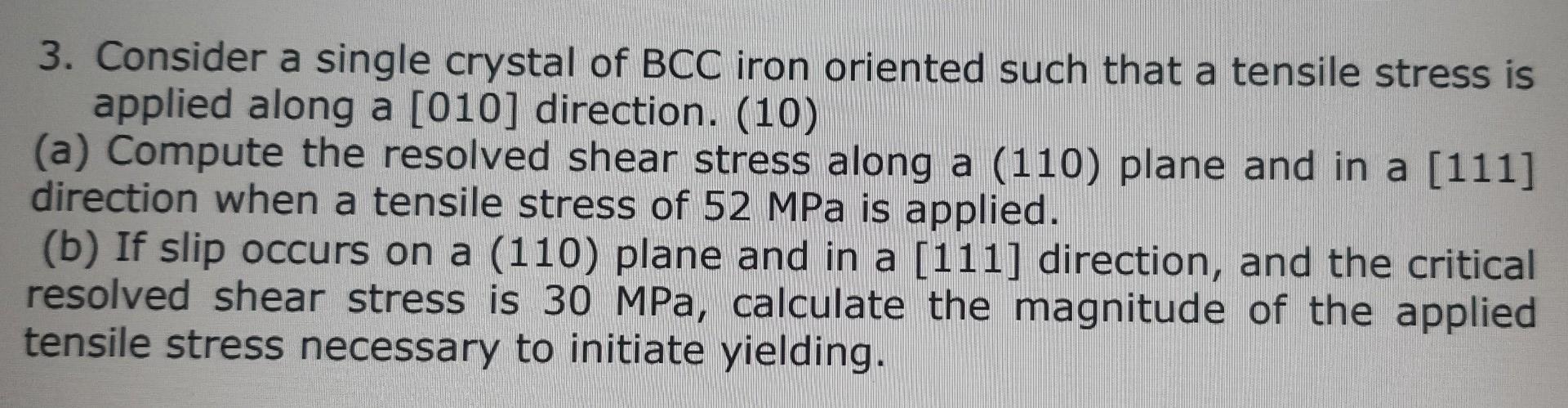 3 Consider A Single Crystal Of Bcc Iron Oriented Such That A Tensile Stress Is Applied Along A 010 Direction 10 A 1