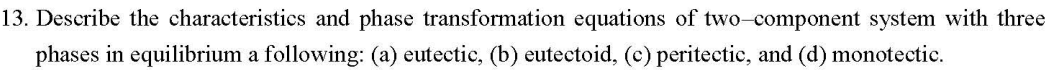 13 Describe The Characteristics And Phase Transformation Equations Of Two Component System With Three Phases In Equilib 1