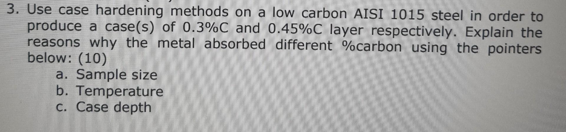 3 Use Case Hardening Methods On A Low Carbon Aisi 1015 Steel In Order To Produce A Case S Of 0 3 C And 0 45 C Layer Re 1