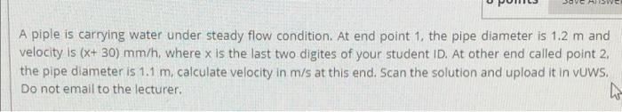 A Piple Is Carrying Water Under Steady Flow Condition At End Point 1 The Pipe Diameter Is 1 2 M And Velocity Is X 30 1