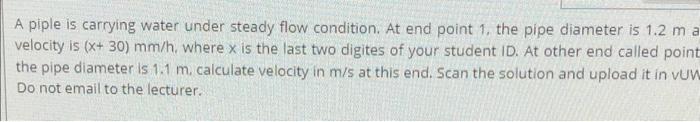 A Piple Is Carrying Water Under Steady Flow Condition At End Point 1 The Pipe Diameter Is 1 2 M A Velocity Is X 30 1
