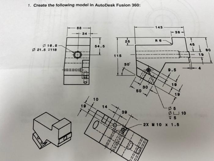 1 Create The Following Model In Autodesk Fusion 360 34 25 O18 5 O21 5 118 54 5 11 111 Ili 10 01 115 30 39 B Boa 1