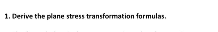 1 Derive The Plane Stress Transformation Formulas 1