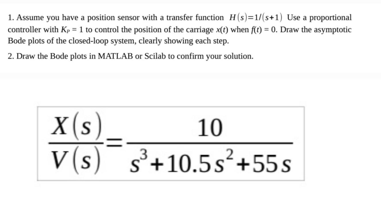 1 Assume You Have A Position Sensor With A Transfer Function H S 1 S 1 Use A Proportional Controller With Kp 1 To 1