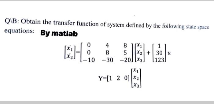 Qb Obtain The Transfer Function Of System Defined By The Following State Space Equations By Matlab 0 8 1 Che 4 8 0 5 1