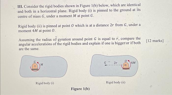 Iii Consider The Rigid Bodies Shown In Figure 1 B Below Which Are Identical And Both In A Horizontal Plane Rigid Bod 1