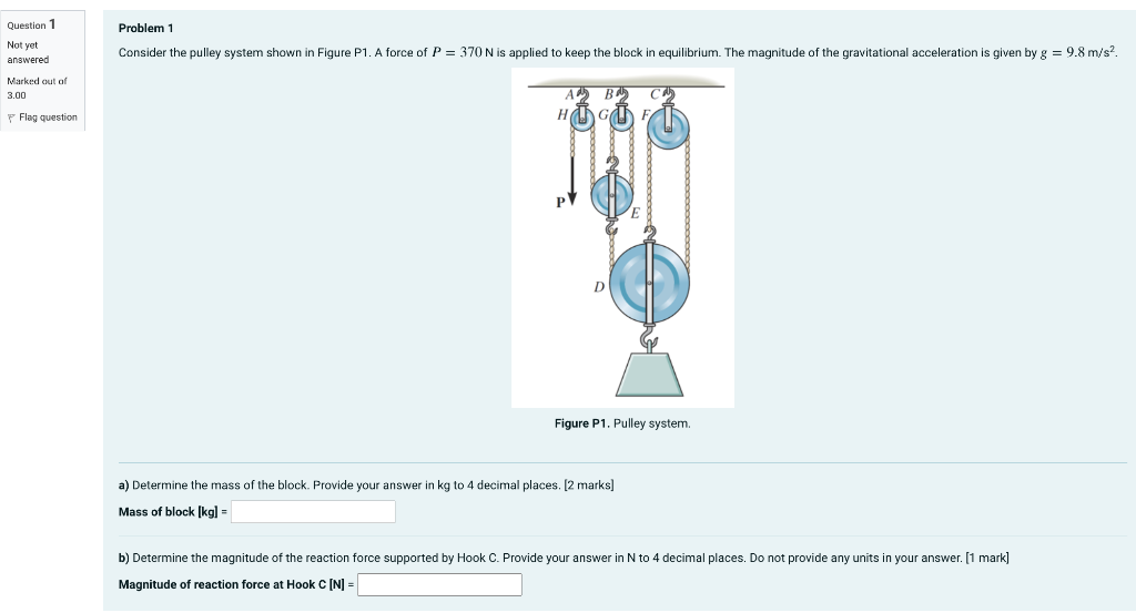 Question 1 Not Yet Answered Marked Out Of 3 00 Flag Question Problem 1 Consider The Pulley System Shown In Figure P1 A 1