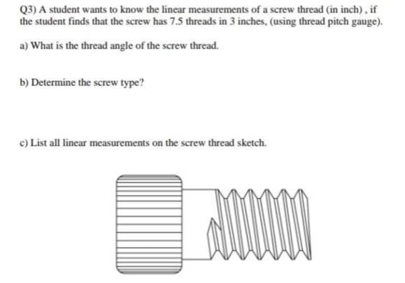 Q3 A Student Wants To Know The Linear Measurements Of A Screw Thread In Inch If The Student Finds That The Screw Has 1