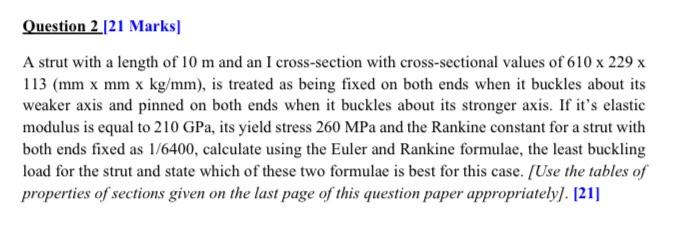 Question 2 21 Marks A Strut With A Length Of 10 M And An I Cross Section With Cross Sectional Values Of 610 X 229 X 11 1
