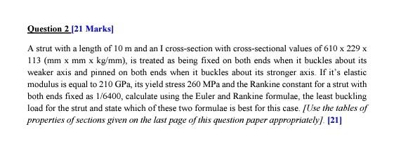 Question 2 21 Marks A Strut With A Length Of 10 M And An I Cross Section With Cross Sectional Values Of 610 X 229 X 11 1