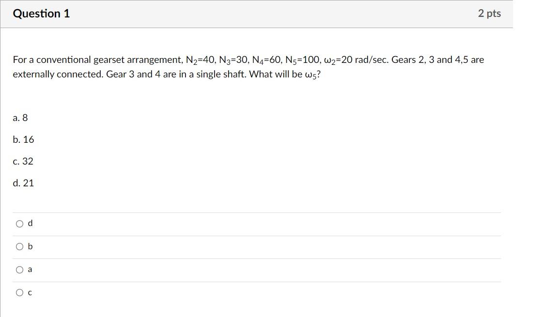 Question 1 2 Pts For A Conventional Gearset Arrangement N 40 N3 30 N4 60 N5 100 W 20 Rad Sec Gears 2 3 And 4 5 1