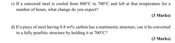 C If A Eutectoid Steel Is Cooled From 800 C To 700 C And Left At That Temperature For A Number Of Hours What Change Do 1