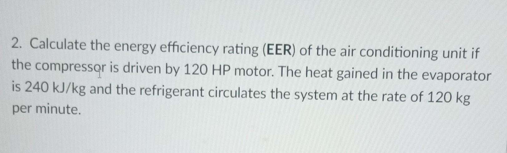 2 Calculate The Energy Efficiency Rating Eer Of The Air Conditioning Unit If The Compressor Is Driven By 120 Hp Motor 1