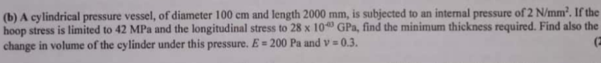 B A Cylindrical Pressure Vessel Of Diameter 100 Cm And Length 2000 Mm Is Subjected To An Internal Pressure Of 2 N Mm 1