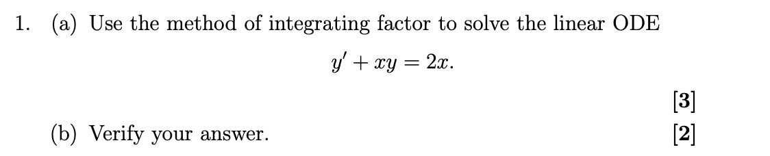 1 A Use The Method Of Integrating Factor To Solve The Linear Ode Y Xy 2x 3 B Verify Your Answer 2 1