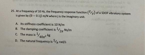 Hea Es 25 At A Frequency Of 10 Hz The Frequency Response Function X F Of A Sdof Vibratory System Is Given By 0 0 1 1