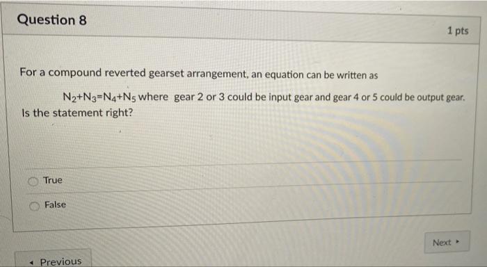 Question 8 1 Pts For A Compound Reverted Gearset Arrangement An Equation Can Be Written As N2 N3 N4 N5 Where Gear 2 Or 1