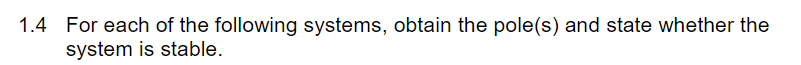 1 4 For Each Of The Following Systems Obtain The Pole S And State Whether The System Is Stable A G S C G S 1