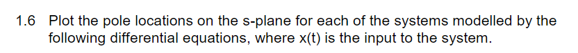 1 6 Plot The Pole Locations On The S Plane For Each Of The Systems Modelled By The Following Differential Equations Whe 1
