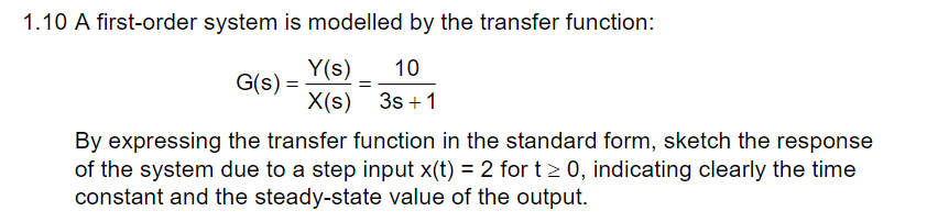 1 10 A First Order System Is Modelled By The Transfer Function Y S 10 G S X S 3s 1 By Expressing The Transfer Fun 1