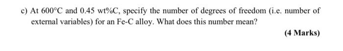 C At 600 C And 0 45 Wt C Specify The Number Of Degrees Of Freedom I E Number Of External Variables For An Fe C Allo 1