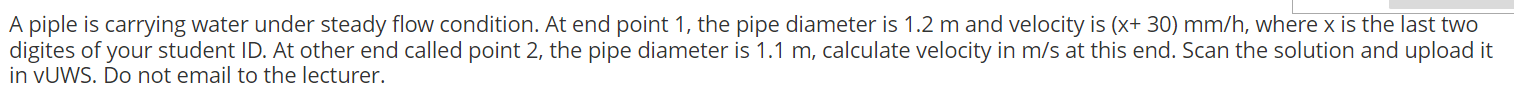 A Piple Is Carrying Water Under Steady Flow Condition At End Point 1 The Pipe Diameter Is 1 2 M And Velocity Is X 30 1