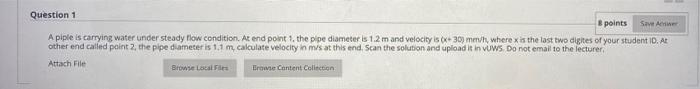 8 Points Save Answer Question 1 A Piple Is Carrying Water Under Steady Flow Condition At End Point 1 The Pipe Diameter 1