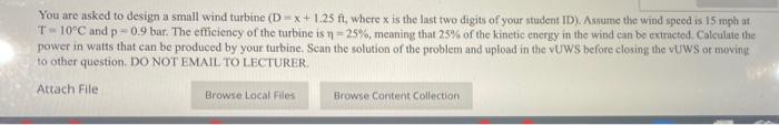 You Are Asked To Design A Small Wind Turbine D X 1 25 Ft Where X Is The Last Two Digits Of Your Student Id Assume Th 1