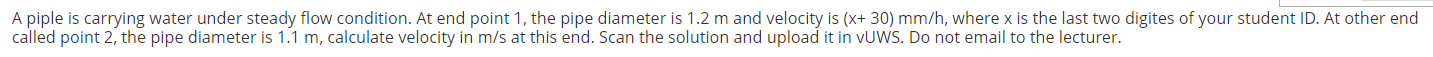 A Piple Is Carrying Water Under Steady Flow Condition At End Point 1 The Pipe Diameter Is 1 2 M And Velocity Is X 30 1