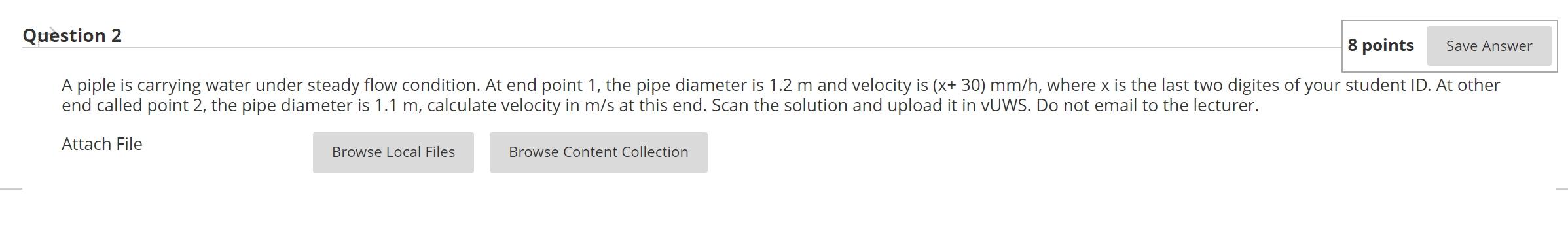 8 Points Save Answer Question 2 A Piple Is Carrying Water Under Steady Flow Condition At End Point 1 The Pipe Diameter 1