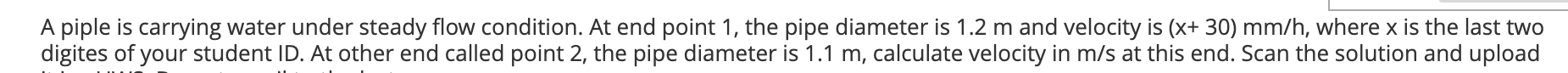 A Piple Is Carrying Water Under Steady Flow Condition At End Point 1 The Pipe Diameter Is 1 2 M And Velocity Is X 30 1
